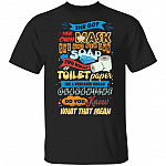 She Got Her Own Mask She Got Her Own Soap She A Prepared Broad Quarantine Do You Know What That Mean T-Shirt