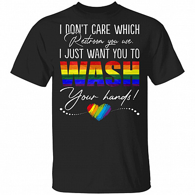 I Don't Care Which Restroom You Use Just Want You to Wash Your Hand LGBT T-Shirt