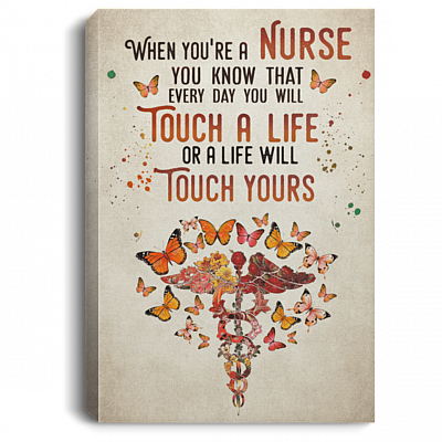 When You're a Nurse You Know That You Will Touch a Life Framed Canvas - Unframed Poster