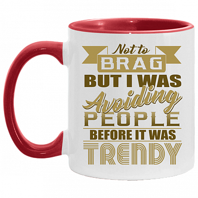 Not To Brag But I Was Avoiding People Before It Was Trendy Funny Social Distancing Accent Mug