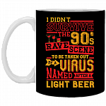 I Din't Survive The 90s Rave to Be Taken Out by Virus Named After Light Beer Coffee Mug - Water Bottle