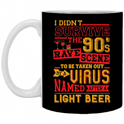 I Din't Survive The 90s Rave to Be Taken Out by Virus Named After Light Beer Coffee Mug  - Water Bottle