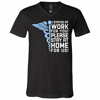 I Stayed At Work For You Please Stay At Home For Us Support Nurse T-Shirt - V-Neck Shirt