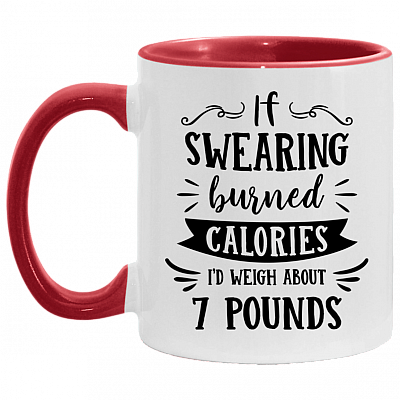 If Swearing Burned Calories I'd Weigh About 7 Pounds Funny Accent Mug