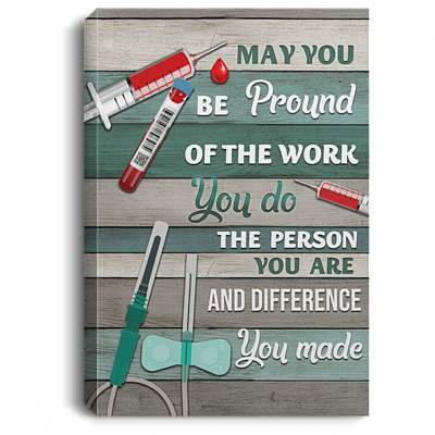 May-You Be Proud of the Work You Do Phlebotomy Gallery Wrapped Framed Canvas Prints - Unframed Poster