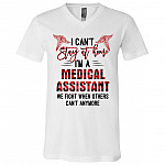 I Can't Stay At Home I'm A Medical Assistant We Fight When Others Can't Anymore T-Shirt - V-Neck