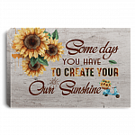 Some Days You Have to Create-Your Own Sunshine Gallery Wrapped Framed Canvas Prints - Unframed Poster