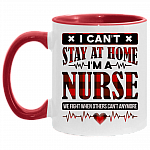 I Can't Stay At Home I'm A Nurse We Fight When Others Can't Anymore Accent Mug