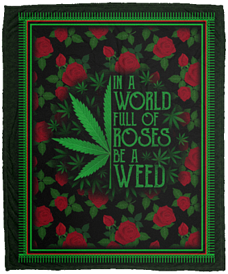 In a World Full of Roses Be a Weed Funny 420 Fleece Blanket - Premium Sherpa Blanket