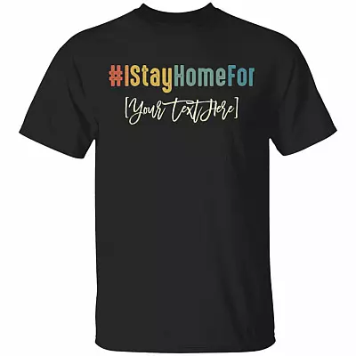 Personalized I Stay Home for - Quarantined Life T-Shirt