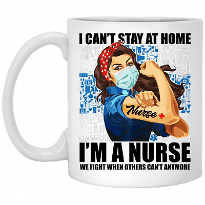 I Cant Stay At Home Im A Nurse Ceramic Coffe Mug-Beer Stein- Travel Mug- Nurse Mug