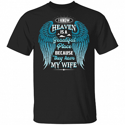 I Know Heaven Is A Beautiful Place Because They Have My Wife T-Shirt
