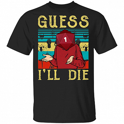 Guess I Will Die T-Shirt Funny D And D Game Shirt