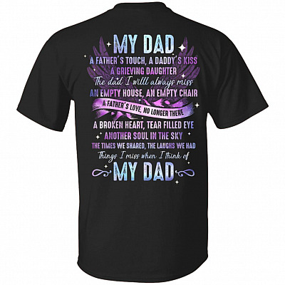 My Dad A Father's Touch A Daddy's Kiss A Grieving Daughter The Dad I Will Always Miss Print On Back T-Shirt