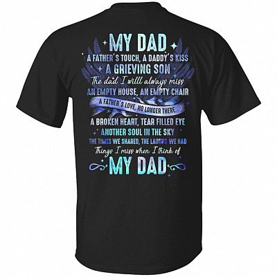 My Dad A Father's Touch A Daddy's Kiss A Grieving Son The Dad I Will Always Miss Print On Back T-Shirt