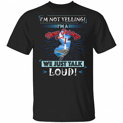 I'm Not Yelling I'm A New Jersey Girl We Just Talk Loud T-Shirt
