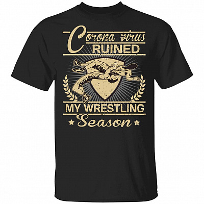 Coro-naVirus Ruined My Wrestling Season T-Shirt