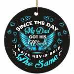 Since the Day My Dad Got His Wings I Have Never Been The Same Memorial Flat Circle Porcelain Ceramic Ornament Keepsake
