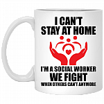 I Can't Stay At Home I'm A Social Worker We Fight When Others Can't Anymore Coffee Mug - Beer Stein - Water Bottle