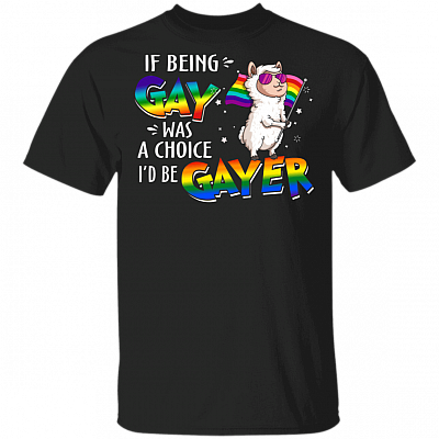 If Being Gay Was A Choice I'd Be Gayer Llama T-Shirt - Gay Pride LGBTQ T Shirt