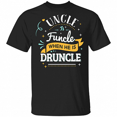 Uncle Is Funcle When He Is Druncle T-Shirt - Funny Uncle Gift