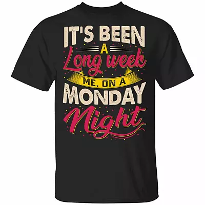 It's Been A Long Week Me On A Monday Night Funny T-Shirt