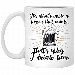 It's-What's-Inside A Person That Counts That's Why I Drink Beer Coffee Mug - Beer Stein - Water Bottle