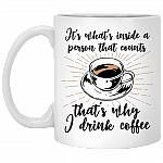 It's-What's-Inside A Person That Counts That's Why I Drink Coffee Coffee Mug - Beer Stein - Water Bottle