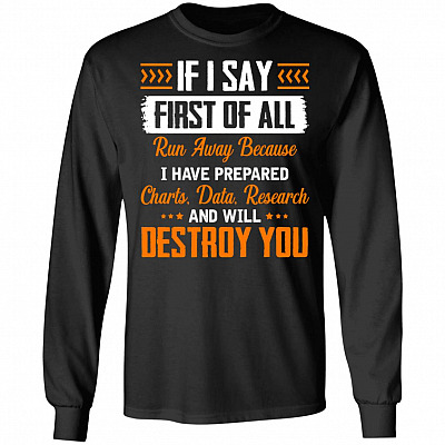 If I Say First Of All Run Away I Will Destroy You Funny Hoodie - Sweatshirt - Long Sleeve Shirt