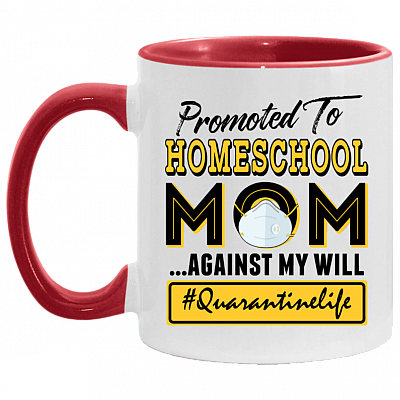 Promoted to Home-school Mom Against My Will Quarantine Accent Mug