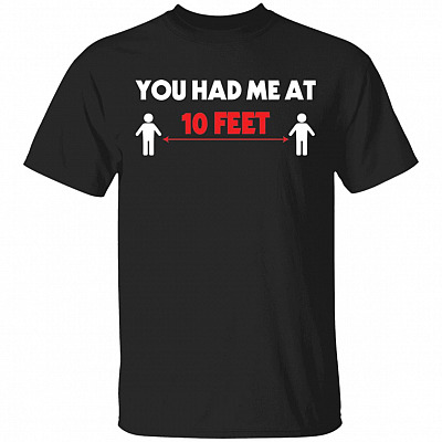 You Had Me at 10 Feet Away Self Isolating Distance T-Shirt