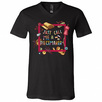 Just Call Me A Piecemaker T-Shirt - V-Neck Tee - Quilt Lovers Gift