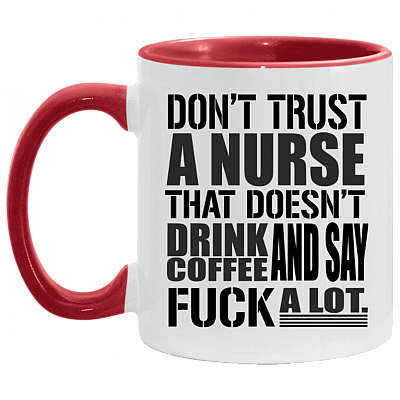 Don't Trust A Nurse That Doesn't Drink Coffee and Say Fuck A Lot Accent Mug - Coffee Mug