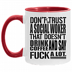 Don't Trust A Social Worker That Doesn't Drink Coffee and Say Fuck A Lot Accent Mug - Coffee Mug