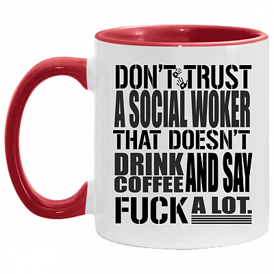 Don't Trust A Social Worker That Doesn't Drink Coffee and Say Fuck A Lot Accent Mug - Coffee Mug