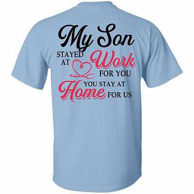 My Son Stayed at Work for You You Stay at Home for Us Distan-Ce Print on Back - Plain Front T-Shirt