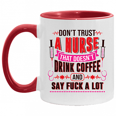 Don't Trust A Nurse That Doesn't Drink Coffee And Say Fuck A Lot Accent Mug - Funny Nurse Gifts