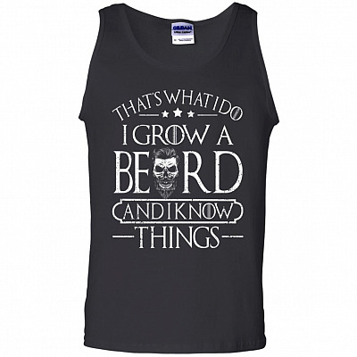 That's What I Do I Grow A Beard And I Know Things Cotton Tank Top