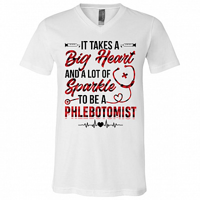It Takes a Big Heart And A Lot Of Sparkle To Be A Phlebotomist T-Shirt - V-Neck Tee