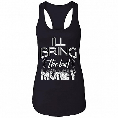 I'll Bring the Bail Money - Best Friends Gift Cotton Tank Top Tee - Ladies Racerback Tank