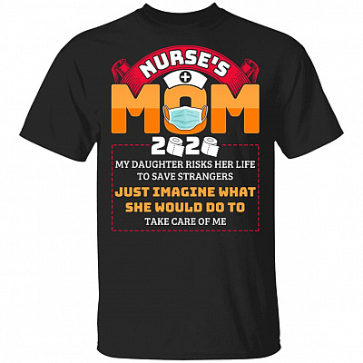 Nurse's Mom My Daughter Risks Her Life to Save Strangers T-Shirt