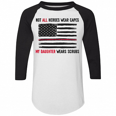 Not All Heroes Wear Capes My Daughter Wears Scrubs 3/4 Raglan Jersey Shirt - Baseball Tee