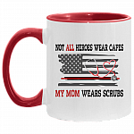 Not All Heroes Ware Capes My Mom Wears Scrubs Accent Mug - Nurse Mom Mug