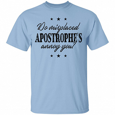 Do Misplaced Apostrophe's Annoy You T-Shirt - Funny Grammar Shirt