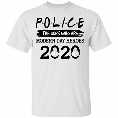 Police The Ones Who Are Modern Day Heroes T-Shirt