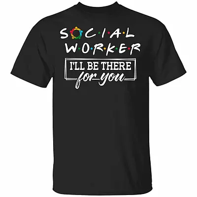 Social Worker I'll Be There For You T-Shirt - Social Worker Gift