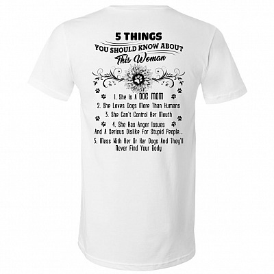 5 Things You Know About This Dog Mom Funny She Has Anger Issues Print On Back T-Shirt - V-Neck Shirt