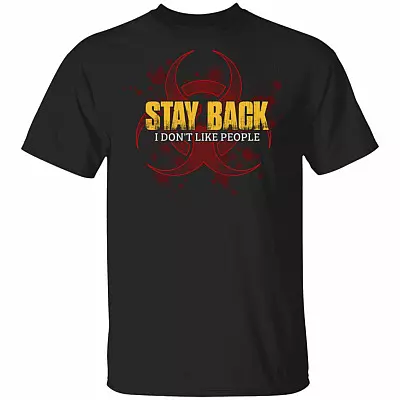 Stay Back I Dont Like People T-Shirt - Funny Sarcasm Shirt