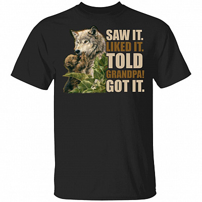 Saw It Liked It Told Grandpa Got It T-Shirt - Great Grandpa Shirt