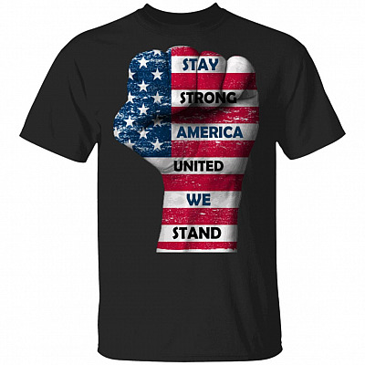 Stay Strong America United We Stand T-Shirt - Love In USA